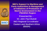 IMO’s Support to Maritime and Ports Authorities in Management of Initiatives of Protection of Marine Environment in the PMAESA Region Presented By: - Mr.