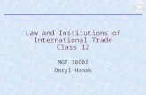 Law and Institutions of International Trade Class 12 MGT 3860Z Daryl Hanak.