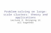 Problem-solving on large-scale clusters: theory and applications Lecture 3: Bringing it all together.