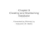 Chapter 9 Creating and Maintaining Database Presented by Zhiming Liu Instructor: Dr. Bebis.