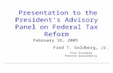 Presentation to the President's Advisory Panel on Federal Tax Reform February 16, 2005 Fred T. Goldberg, Jr. Itai Grinberg Preston Quesenberry.