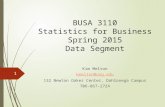 BUSA 3110 Statistics for Business Spring 2015 Data Segment Kim Melton kmelton@ung.edu 132 Newton Oakes Center, Dahlonega Campus 706-867-2724 1.