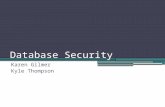 Database Security Karen Gilmer Kyle Thompson. Database Security Protection from malicious attempts to steal (view) or modify data. The mechanism that.