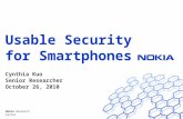 Nokia Research Center Usable Security for Smartphones Cynthia Kuo Senior Researcher October 26, 2010 1.