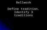 Bellwork Define tradition. Identify 3 traditions.