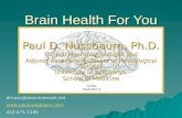Brain Health For You Paul D. Nussbaum, Ph.D. Clinical Neuropsychologist and Adjunct Associate Professor of Neurological Surgery University of Pittsburgh.