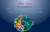 By: Zomaira Skinner and Kali Mcfarland The Six Kingdoms.