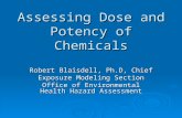 Assessing Dose and Potency of Chemicals Robert Blaisdell, Ph.D, Chief Exposure Modeling Section Office of Environmental Health Hazard Assessment.