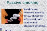 14-1 Passive smoking Healthcare workers need to know about the effects of both active and passive smoking.