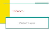 Tobacco Effects of Tobacco. The Risks of Tobacco Smoking is the #1 cause of preventable disease and death in the US Once an individual starts smoking.