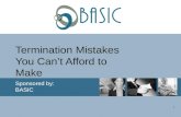 1 Termination Mistakes You Can’t Afford to Make Sponsored by: BASIC.