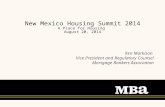 New Mexico Housing Summit 2014 A Place for Housing August 20, 2014 Ken Markison Vice President and Regulatory Counsel Mortgage Bankers Association Presented.