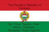 The People’s Republic of Hungary By: Timur Dautov, Raki Wane, Charlotte Richards, Thais Caprioli.