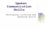 Spoken Communication Skills Developing Listening and Speaking Skills.
