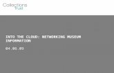 INTO THE CLOUD: NETWORKING MUSEUM INFORMATION 04.06.09.