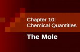 Chapter 10: Chemical Quantities The Mole. What is a mole?  The SI unit that represents the amount of a substance that contains 6.02 x 10 23 representative.