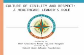 CULTURE OF CIVILITY AND RESPECT: A HEALTHCARE LEADER'S ROLE Provided by the RWJF Executive Nurse Fellows Program and funded by the Robert Wood Johnson.