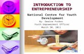 1 INTRODUCTION TO ENTREPRENEURSHIP National Centre for Youth Development By: Dwaine Forbes Youth Empowerment Officer March 30, 2011.