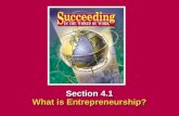 Chapter 4 EntrepreneurshipSucceeding in the World of Work What is Entrepreneurship? 4.1 SECTION OPENER / CLOSER INSERT BOOK COVER ART Section 4.1 What.