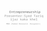 Entrepreneurship Presenter:Syed Tariq ijaz kaka khel MBA (Human Resource Management)