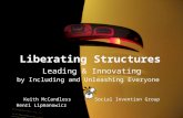 Liberating Structures Leading & Innovating Leading & Innovating by Including and Unleashing Everyone Keith McCandless Social Invention Group Keith McCandless.