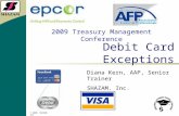 © 2009, SHAZAM, Inc. 1 Debit Card Exceptions Diana Kern, AAP, Senior Trainer SHAZAM, Inc. 2009 Treasury Management Conference