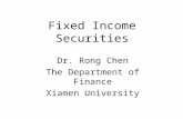 Fixed Income Securities Dr. Rong Chen The Department of Finance Xiamen University.