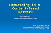 Forwarding in a Content-Based Network SIGCOMM 2003 Antonio Carzaniga, Alexander L.Wolf 14 th January, 2004 Presented by Sookhyun, Yang.
