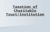 Taxation of Charitable Trust/Institution. Introduction The Income-tax Act grants exemption to the income from property held under trust or any other legal.