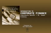Prepared by Ken Hartviksen INTRODUCTION TO CORPORATE FINANCE Laurence Booth W. Sean Cleary.