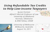 Using Refundable Tax Credits to Help Low- income Taxpayers by Jon Forman Alfred P. Murrah Professor of Law University of Oklahoma Norman, Oklahoma & ATAX.