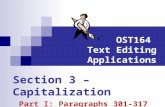 OST164 Text Editing Applications Section 3 – Capitalization Part I: Paragraphs 301-317.