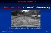 10-0 prepared by Ercan Kahya Lecture Notes 2 Chapter 10: Channel Geometry Lecture Notes 2 Chapter 10: Channel Geometry A channelized stream in poor condition.