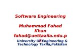 1 Software Engineering Muhammad Fahad Khan fahad@uettaxila.edu.pk Software Engineering Muhammad Fahad Khan fahad@uettaxila.edu.pk University Of Engineering.