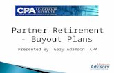 Partner Retirement - Buyout Plans Presented By: Gary Adamson, CPA.