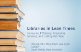 Libraries in Lean Times Increasing Efficiency, Improving Services, and Cutting Red Tape Melissa Clark, Mary Kraljic, and Susan Sutthill South Dakota State.
