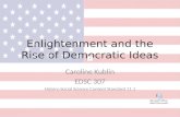 Enlightenment and the Rise of Democratic Ideas Caroline Kublin EDSC 307 History-Social Science Content Standard 11.1.