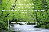 1 Environmental Claims The Growing Scope for Environmental Liabilities & Uninsured Losses David Waller, LLB (Hons) ACII, ACILA, Divisional Director CILA.