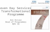 Seven Day Services Transformational Programme Ann Driver Head of Programmes NHS IQ.