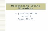 Recognizing Eating Disorders 7 th grade Nutrition Lesson 5 Pages B72-77.