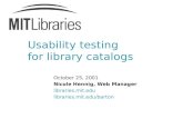 Usability testing for library catalogs October 25, 2001 Nicole Hennig, Web Manager libraries.mit.edu libraries.mit.edu/barton.