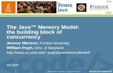 2006 JavaOne SM Conference | Session TS-1630 | The Java™ Memory Model: the building block of concurrency Jeremy Manson, Purdue University William Pugh,