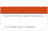 We think with words, therefore to improve thinking, teach vocabulary. -- A. Draper and G. Moeller.