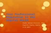 Your Professional Reputation in the Digital World Paula Setser-Kissick, DTRT Fayette County Public Schools 3-14-2013.
