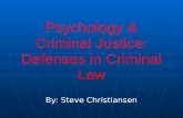 Psychology & Criminal Justice: Defenses in Criminal Law By: Steve Christiansen.