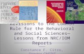 Revisions to the Common Rule for the Behavioral and Social Sciences— Lessons from NRC/IOM Reports ____________________________ Constance F. Citro, Director,