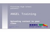 ANGEL Training Uploading content to your class Plainview High School presents: Created by: Lori K. Klooz.