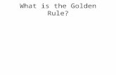 What is the Golden Rule?. The Golden Rule What is right is the kind of behaviour towards others which you would not mind being on the receiving end of.