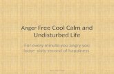 Anger Free Cool Calm and Undisturbed Life For every minute you angry you loose sixty second of happiness 1By B.K. Shib Prasad.