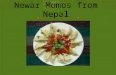 Newar Momos from Nepal. Momos from Nepal History  One of the most developed cuisines in Nepal is that of the Newars, an ethnic group who have lived.